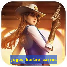 jogos barbie carros suas amigas